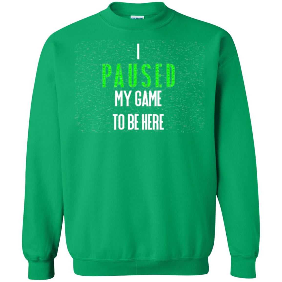 Gamer T-shirt I Paused My Game To Be Here Irish Green