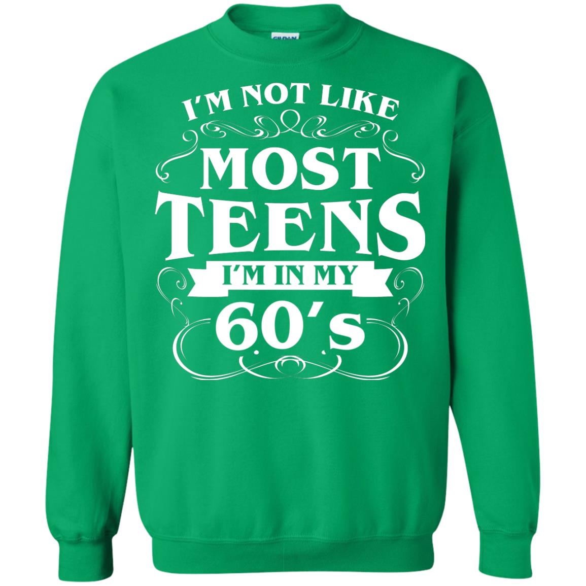 60th Birthday Shirt Im Not Like Most Teens Im In My 60's Irish Green