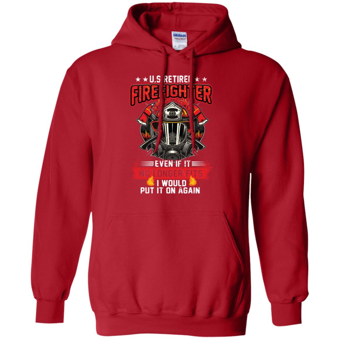 U.s Retired Firefighter Even If It No Longer Fits I Would Put It On Again Shirt Red