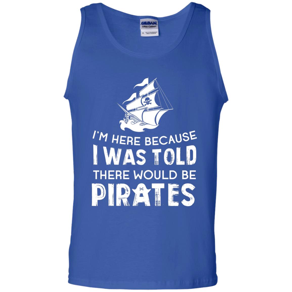 Pirate Captain T-shirt I’m Here Because I Was Told There Would Be Pirates Royal