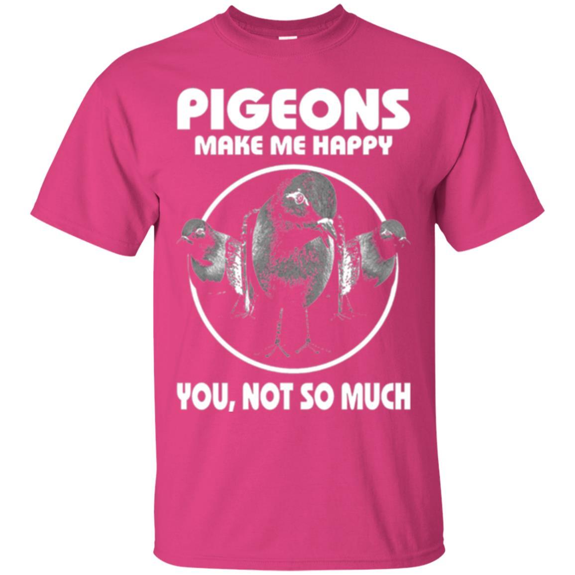 Pigeons Make Me Happy You Not So Much T-shirt Heliconia