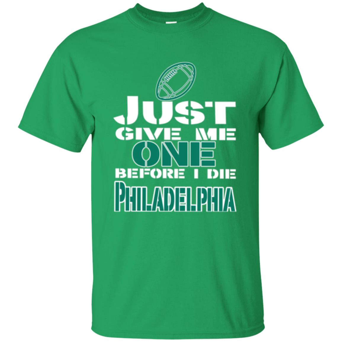 Football Lover T-shirt Just Give Me One Before I Die Philadelphia Irish Green