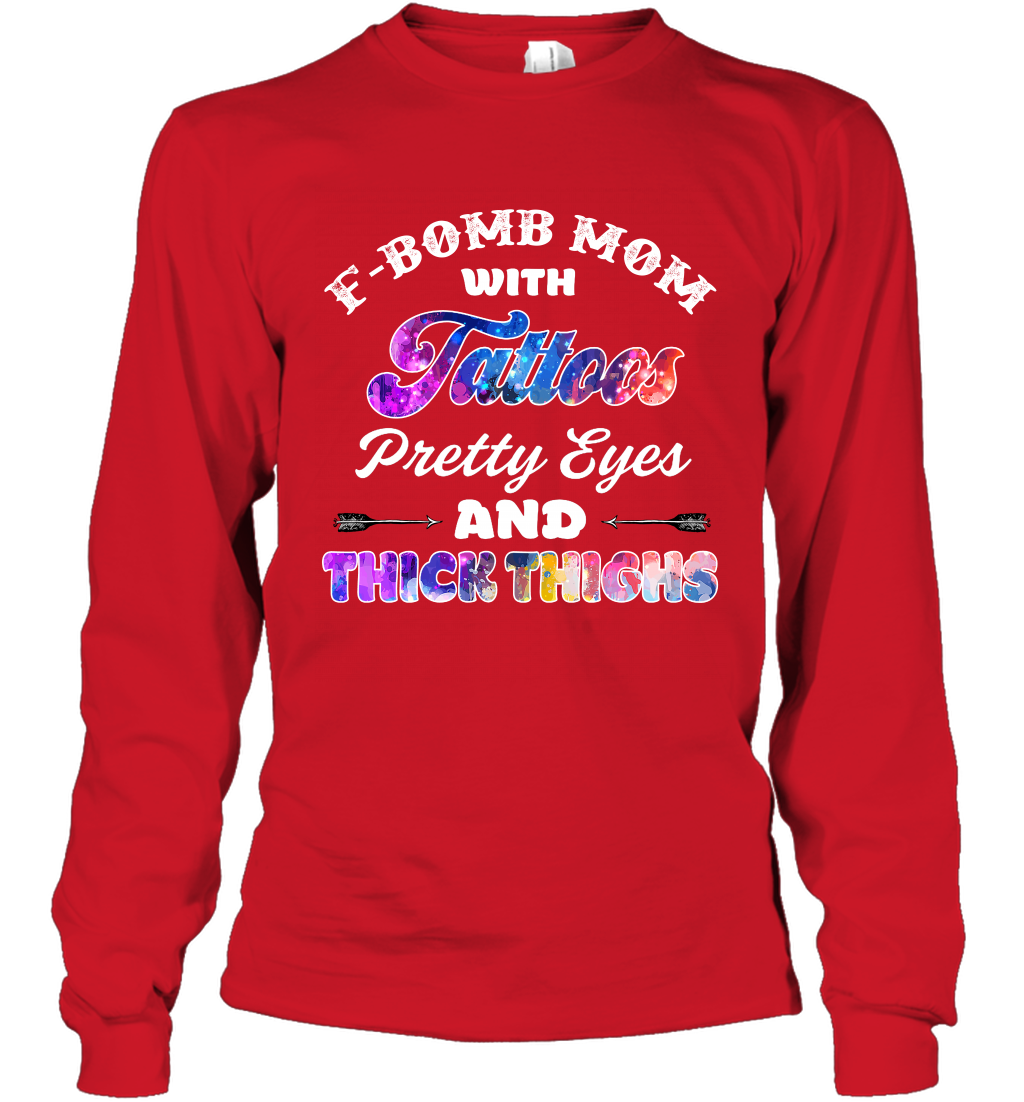 F Bomb Mom With Tattoos Pretty Eyes And Thick Thighs Shirt Long Sleeve T-Shirt Red