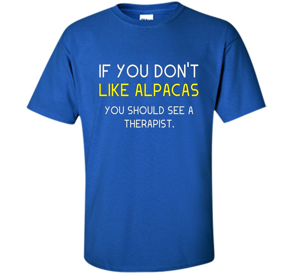 Alpaca Gift If You Don't Like Alpacas Funny T-Shirt cool shirt Royal