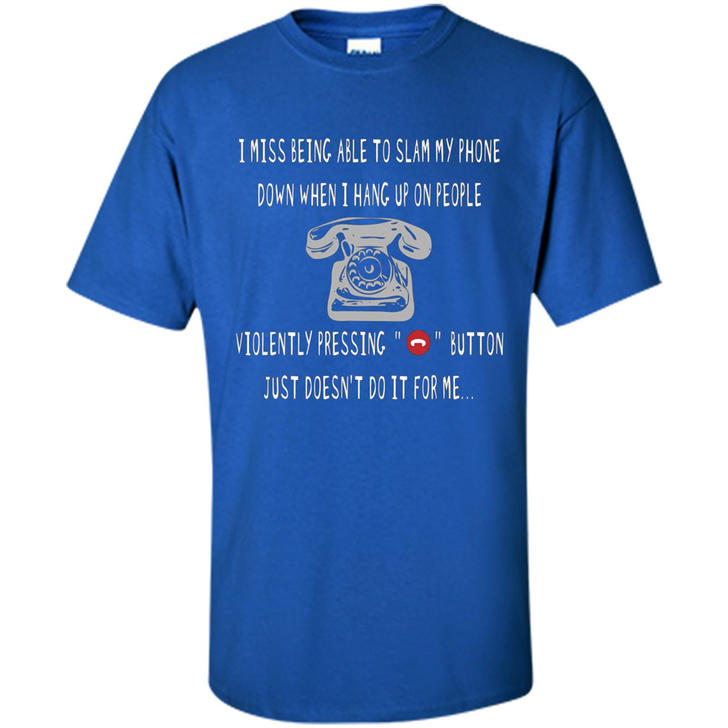 I Miss Being Able To Slam My Phone T-shirt Royal