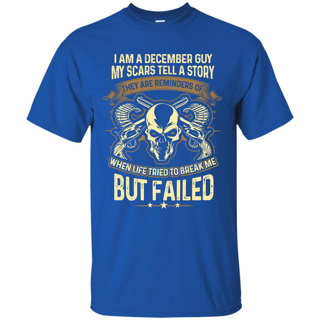 I Am A December Guy My Scars Tell A Story T-shirt Royal