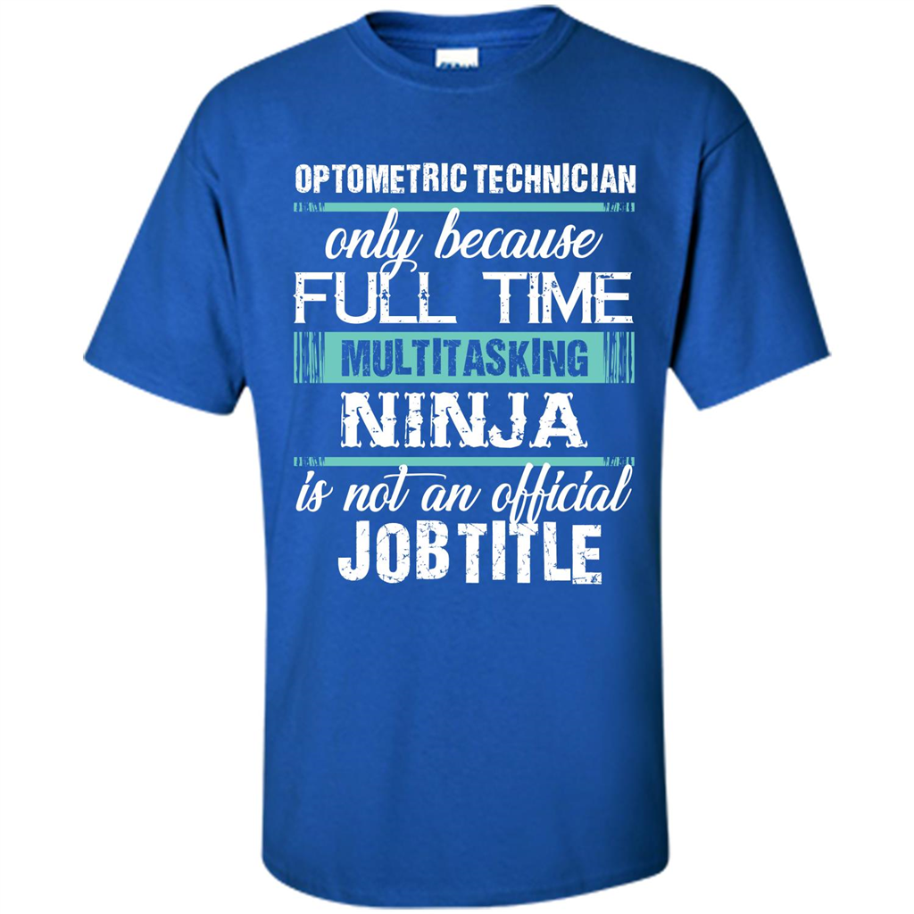 Funny Jobtitle T-shirt Optometric Technician Only Because Royal