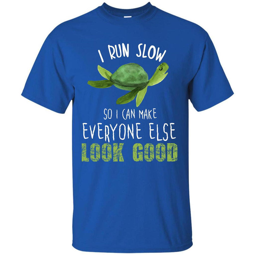 Turtle T-shirt I Run Slow So I Can Make Everyone Else Look Good Royal
