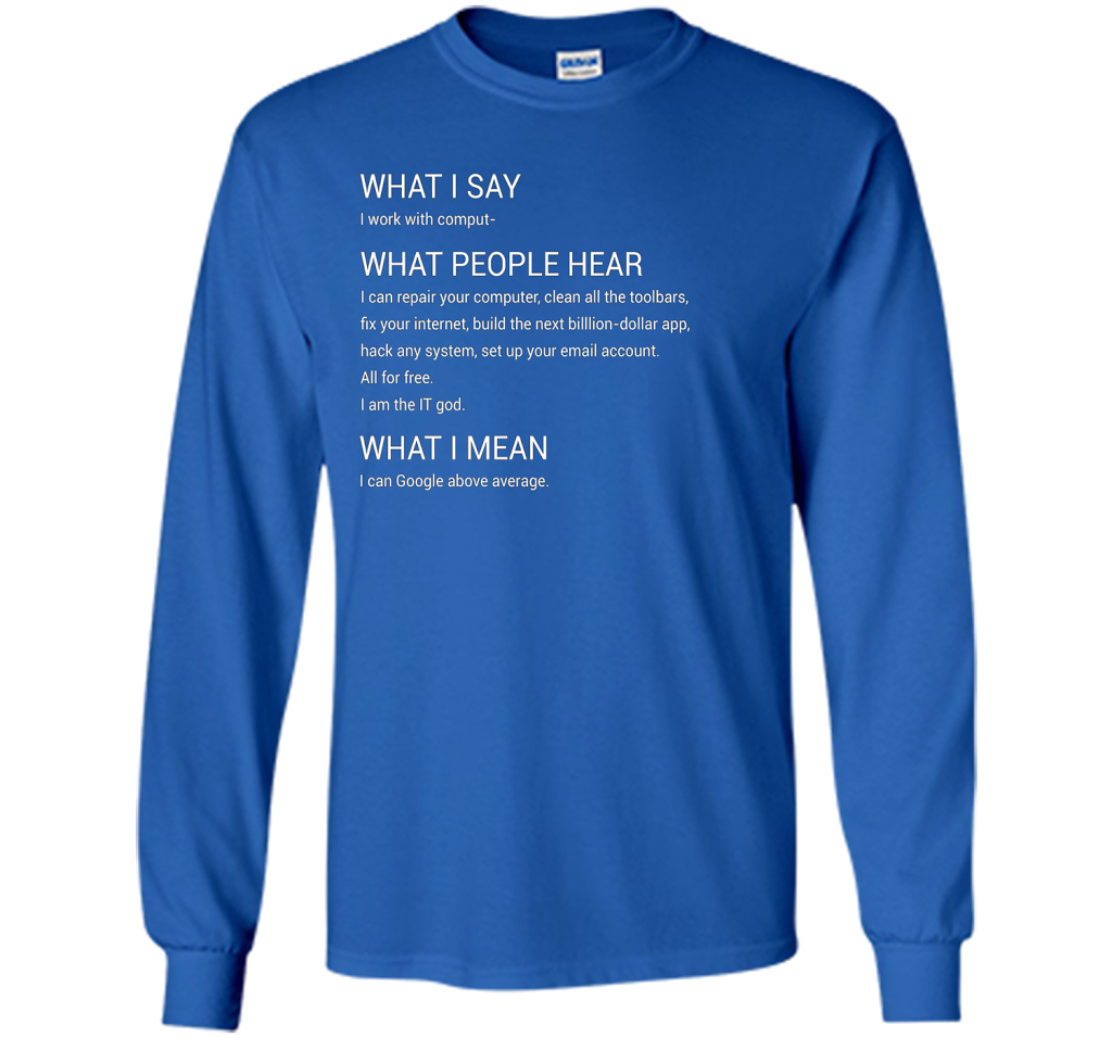 What People Hear When I say I Work With Computers T-Shirt cool shirt Royal