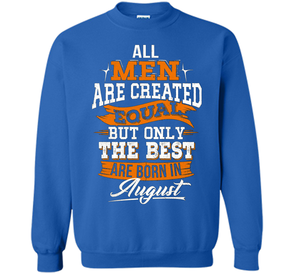 All Men Created Equal But The Best Born In August T-Shirt shirt Royal