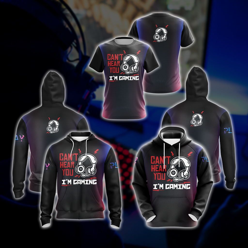 Can't Hear You I'm Gaming Games Lovers Unisex 3D Hoodie