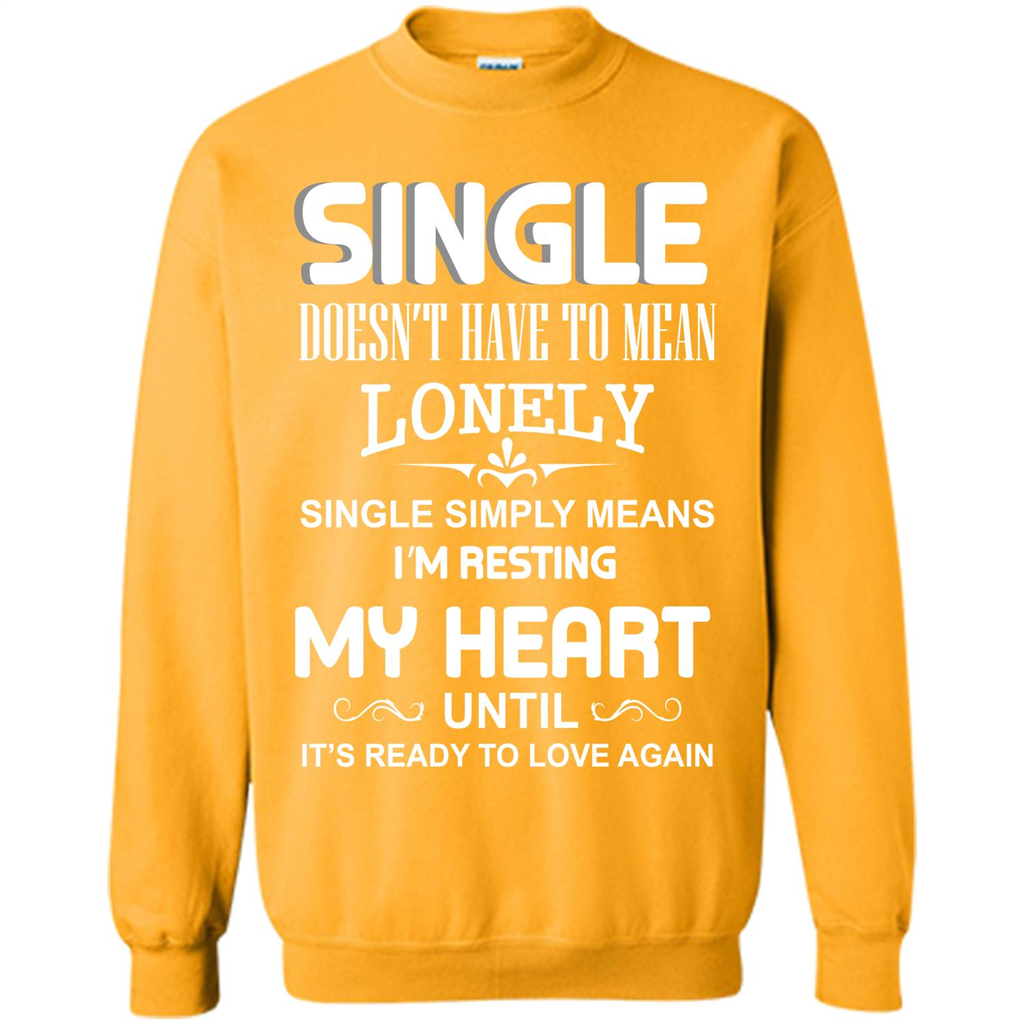 Single T-shirt Simply Means I‰۪m Resting My Heart Until It‰۪s Ready To Love Again Gold