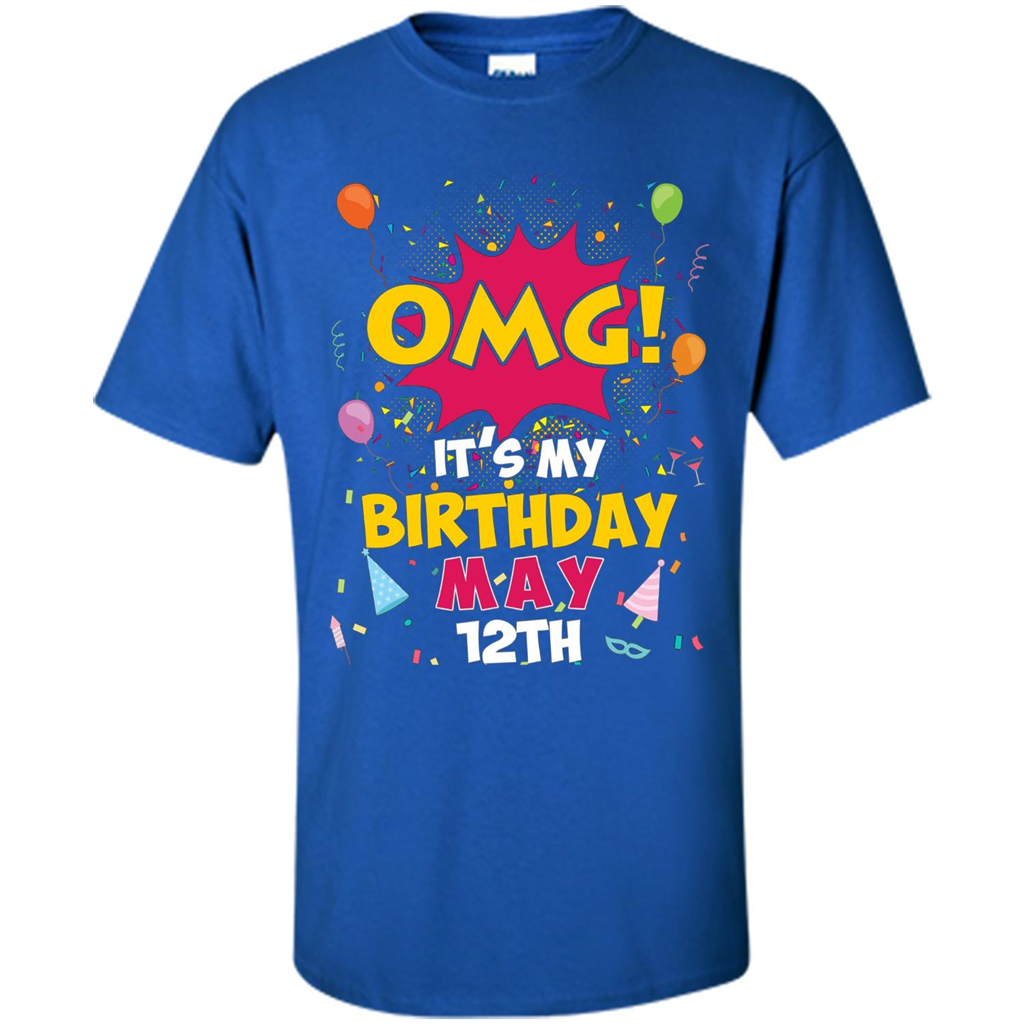 OMG! It's My Birthday May 12th Birthday T-shirt Royal
