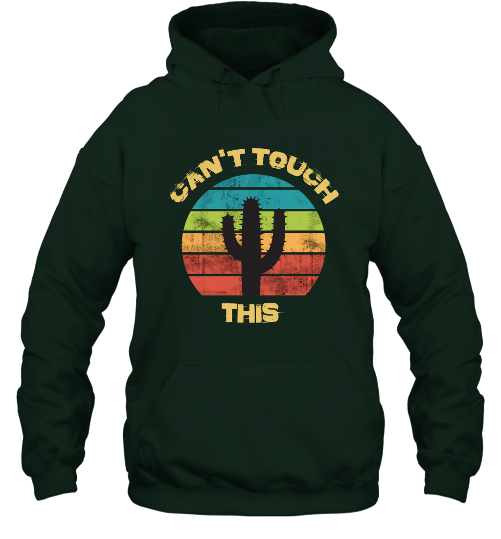 Cant Touch This Catus Shirt Hoodie Hoodie Forest
