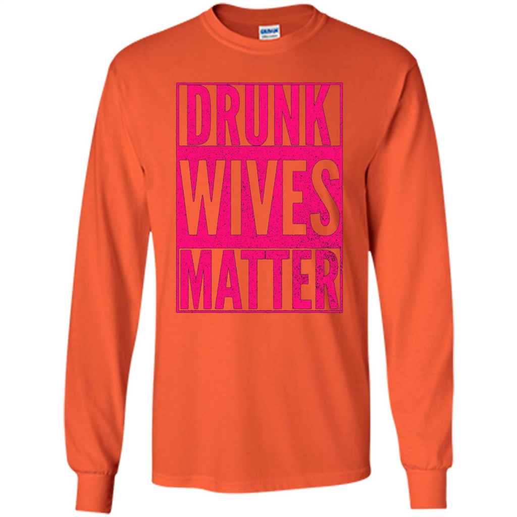 Drunk Wives Matter Cute Pink Wife Funny Saying T-shirt Orange