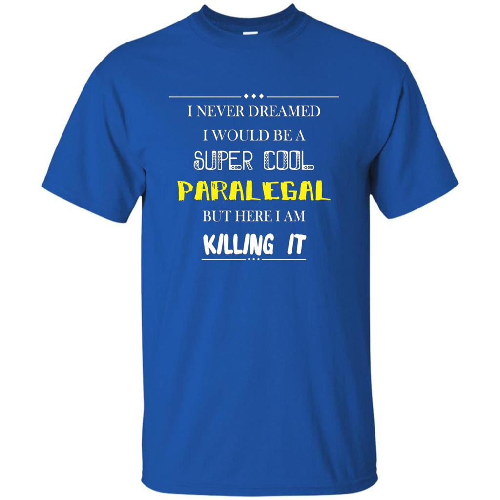 Paralegal - I Never Dreamed I Would Be A Super Cool T-shirt Royal