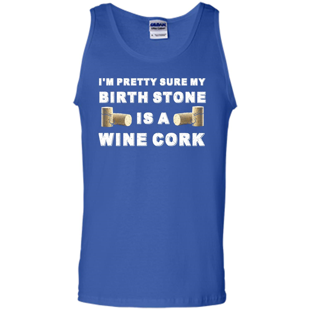 Wine Lover T-shirt I'm Pretty Sure My Birth Stone Is A Wine Cork Royal