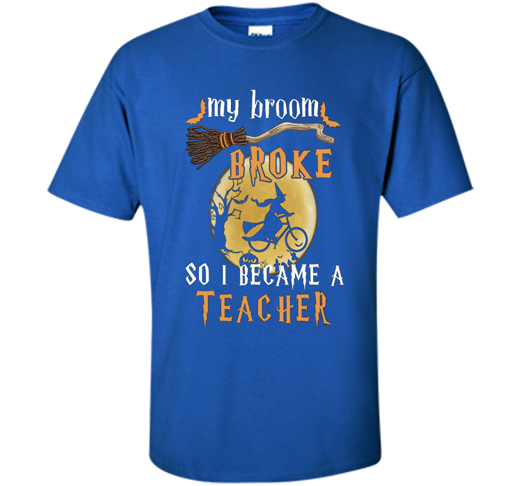 My Broom Broke So I Became A Teacher T-shirt Royal