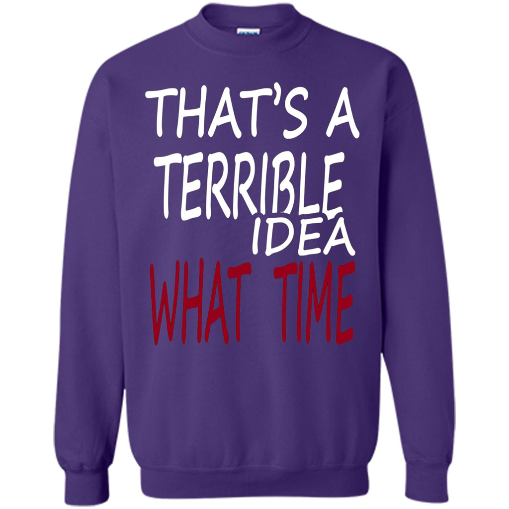 Novelty. That's A Terrible Idea What Time T-shirt Orange