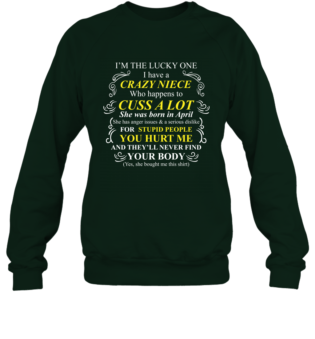 Im The Lucky One I Have A Crazy Niece Family Shirt Sweatshirt Sweatshirt Forest