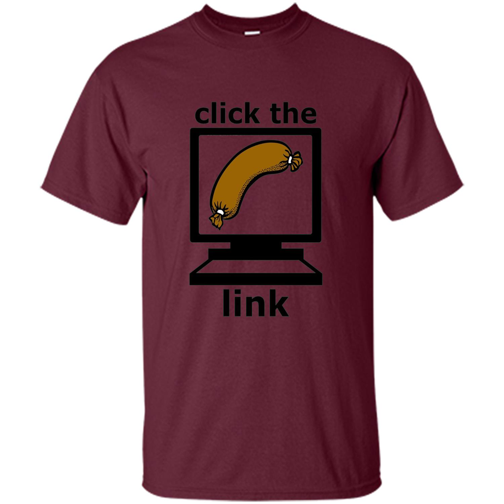 Sausage T-Shirt Click The Link Maroon