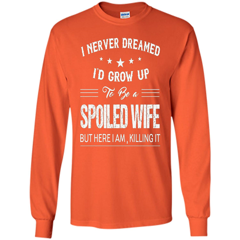 Dreamed To Be A Spoiled Wife T-shirt Orange