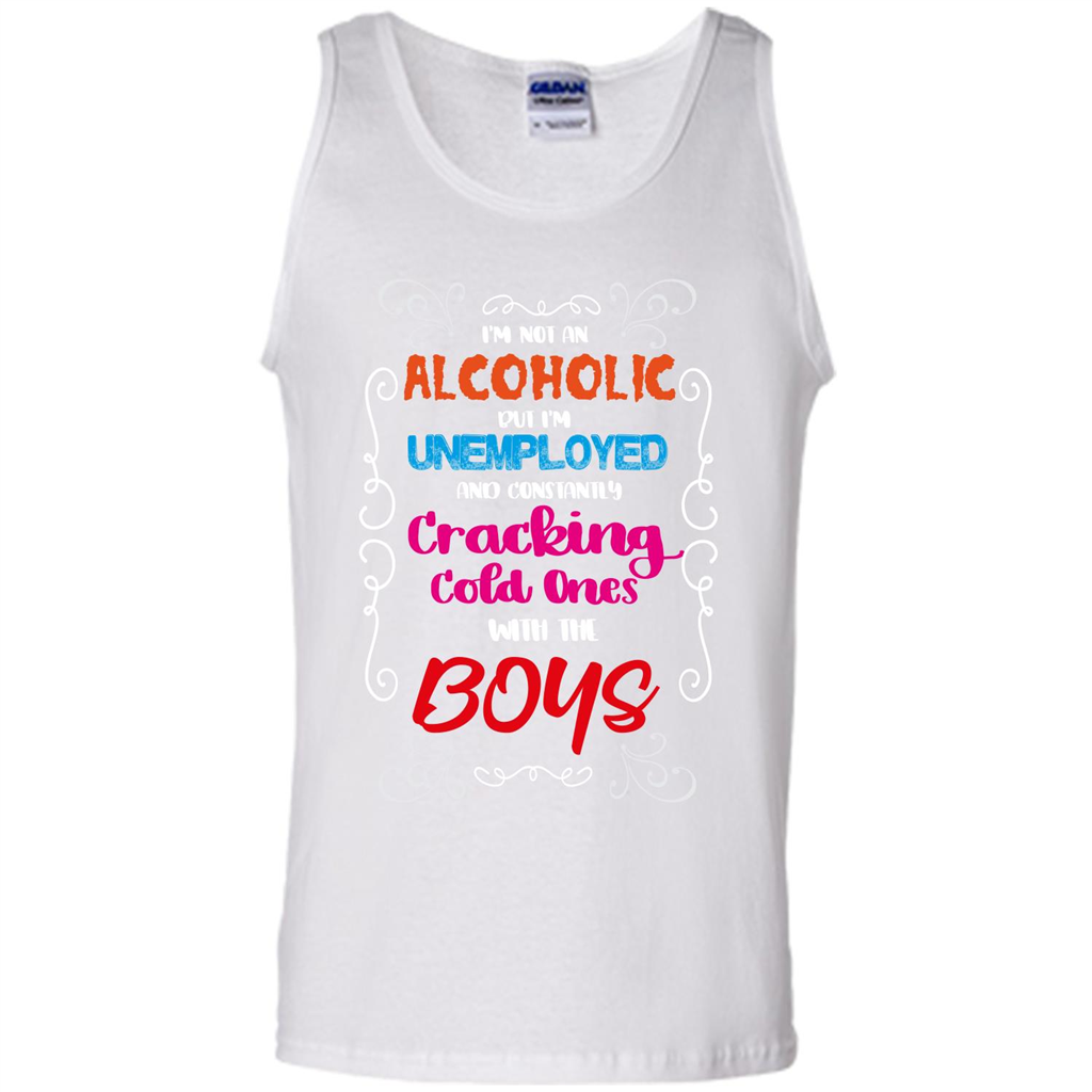 I'm Not An Alcoholic But I'm Unemployed And Constantly Cracking Cold Ones With Boys White