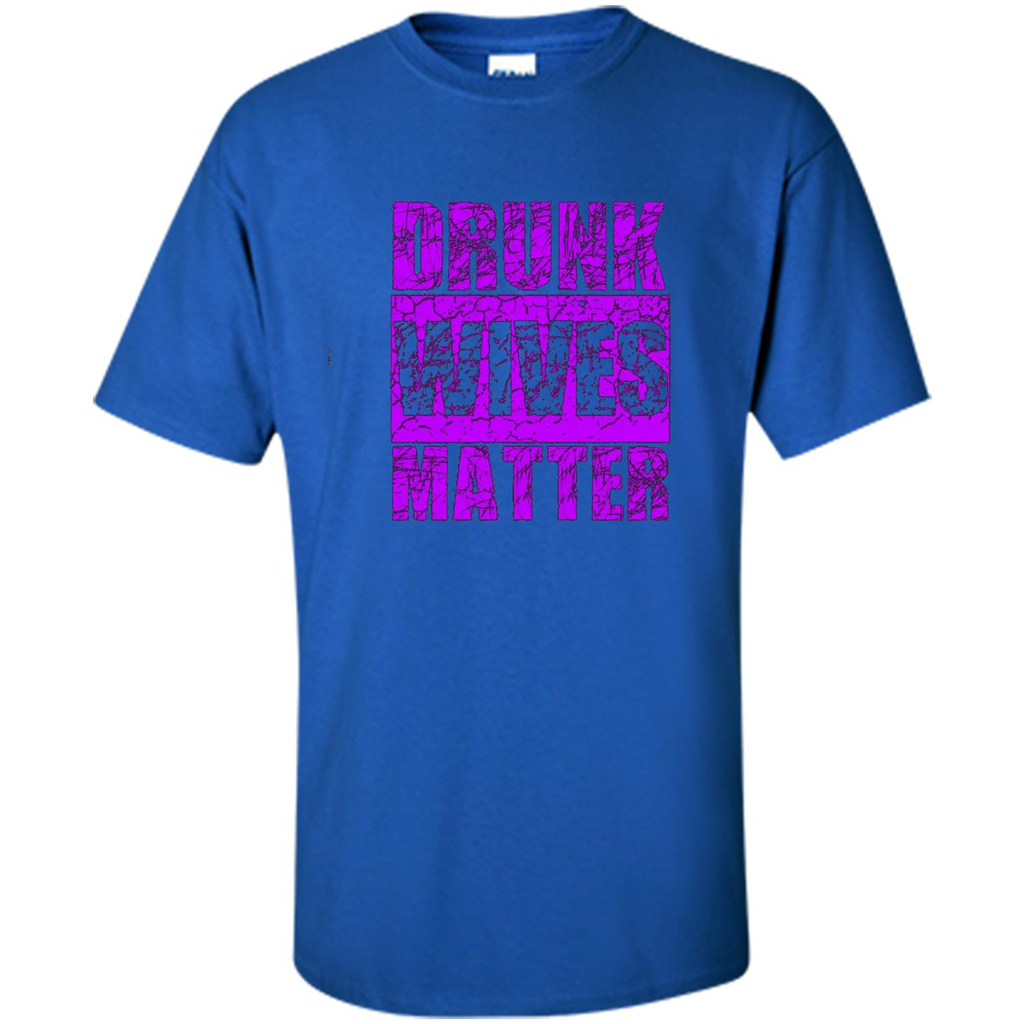 Drunk Wives Matter T-shirt Funny Drinking T-shirt Royal