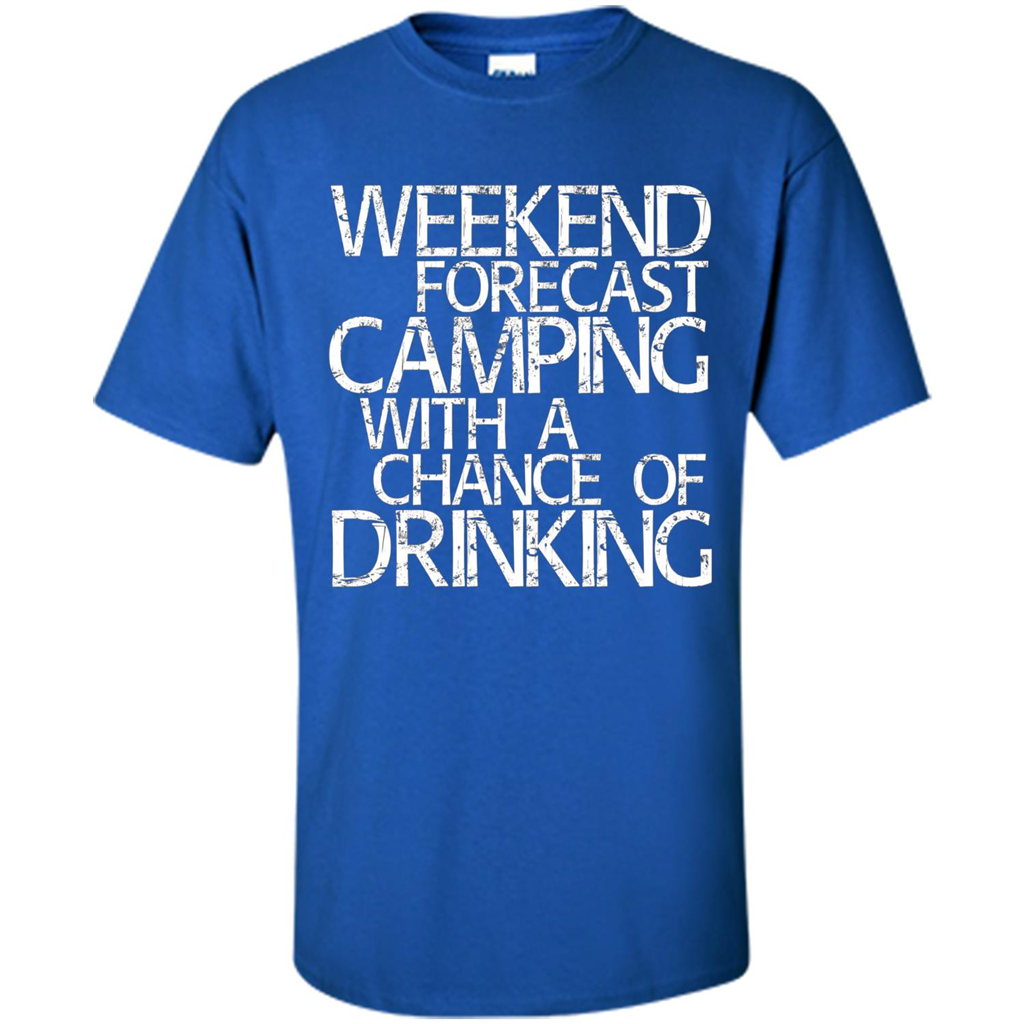 Weekend Forecast Camping With A Chance Of Drinking T-shirt Royal