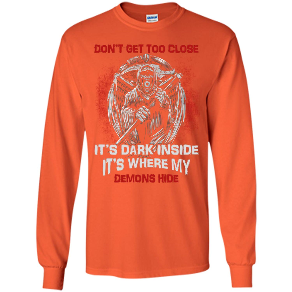 Don't Get Too Close It's Dark Inside It's Where My Demons Hide T-shirt Orange