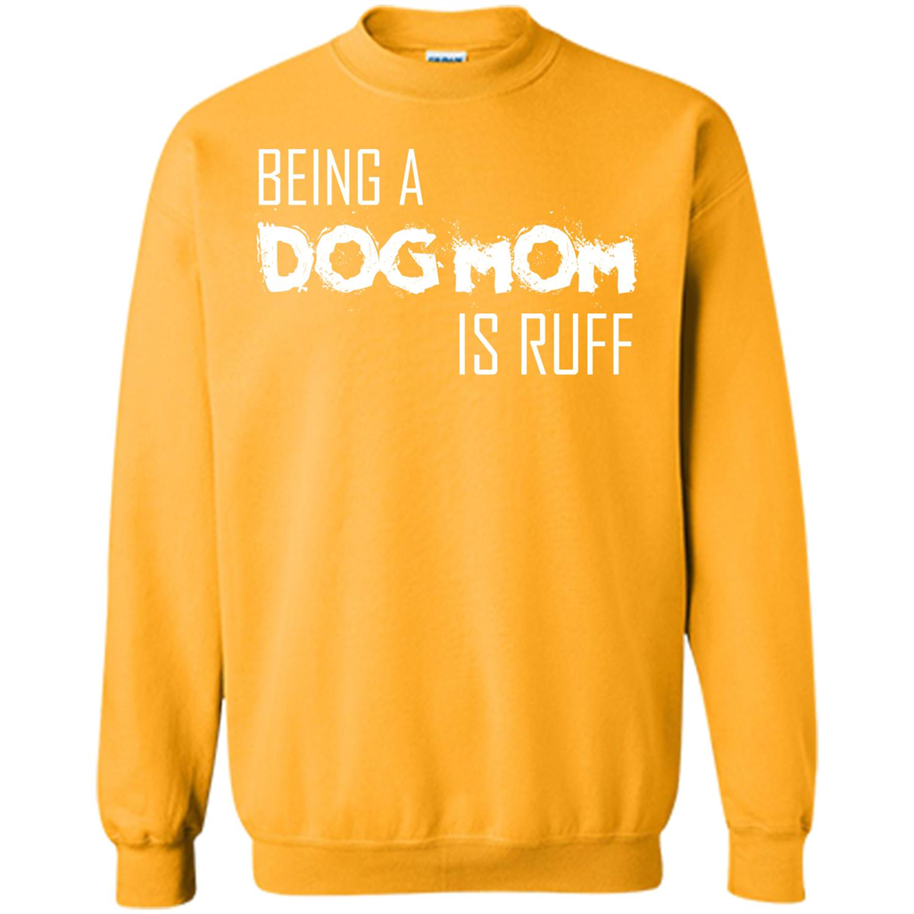 Dog Lover T-shirt Being A Dog Mom Is Ruff Gold