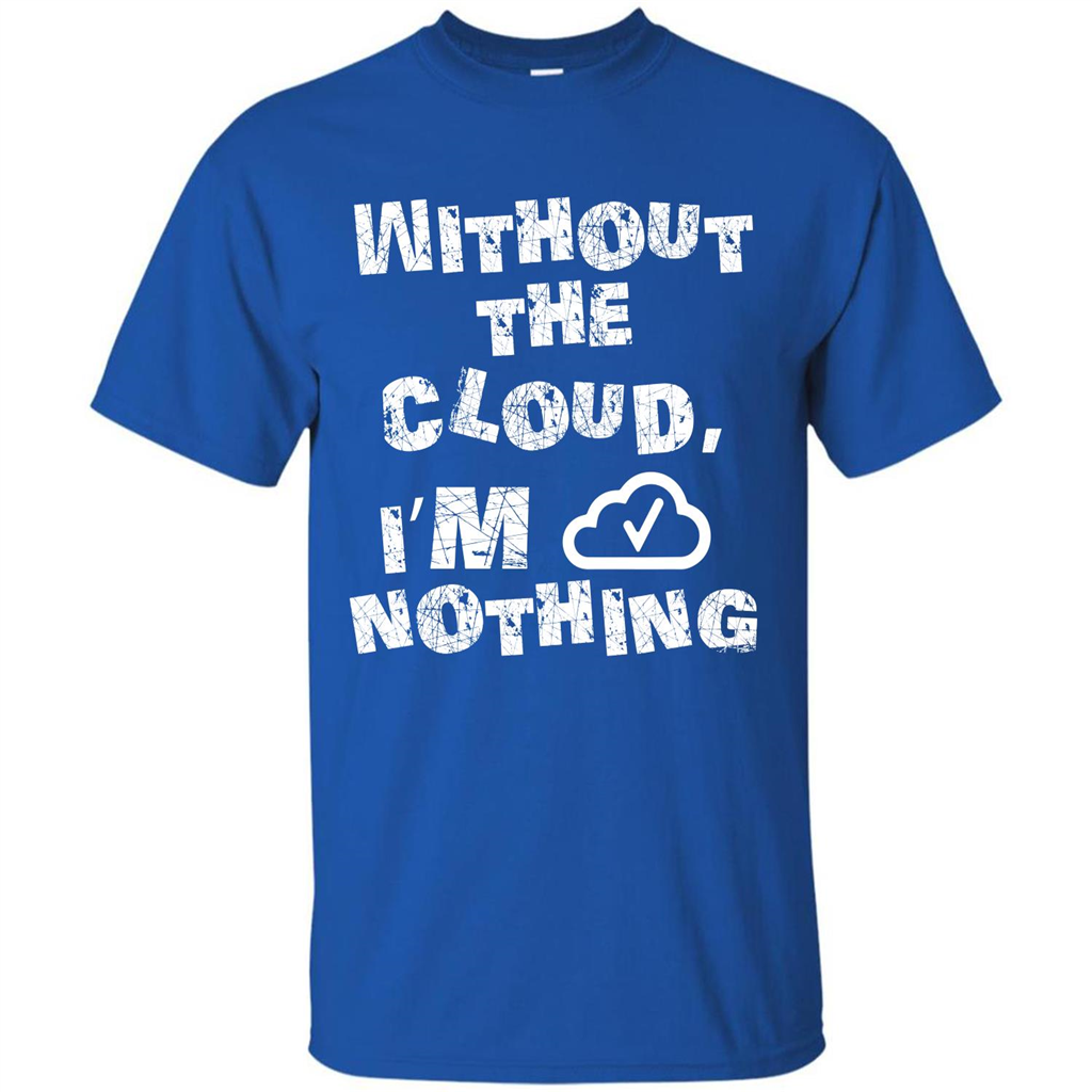 Without The Cloud I’m Nothing T-shirt Royal