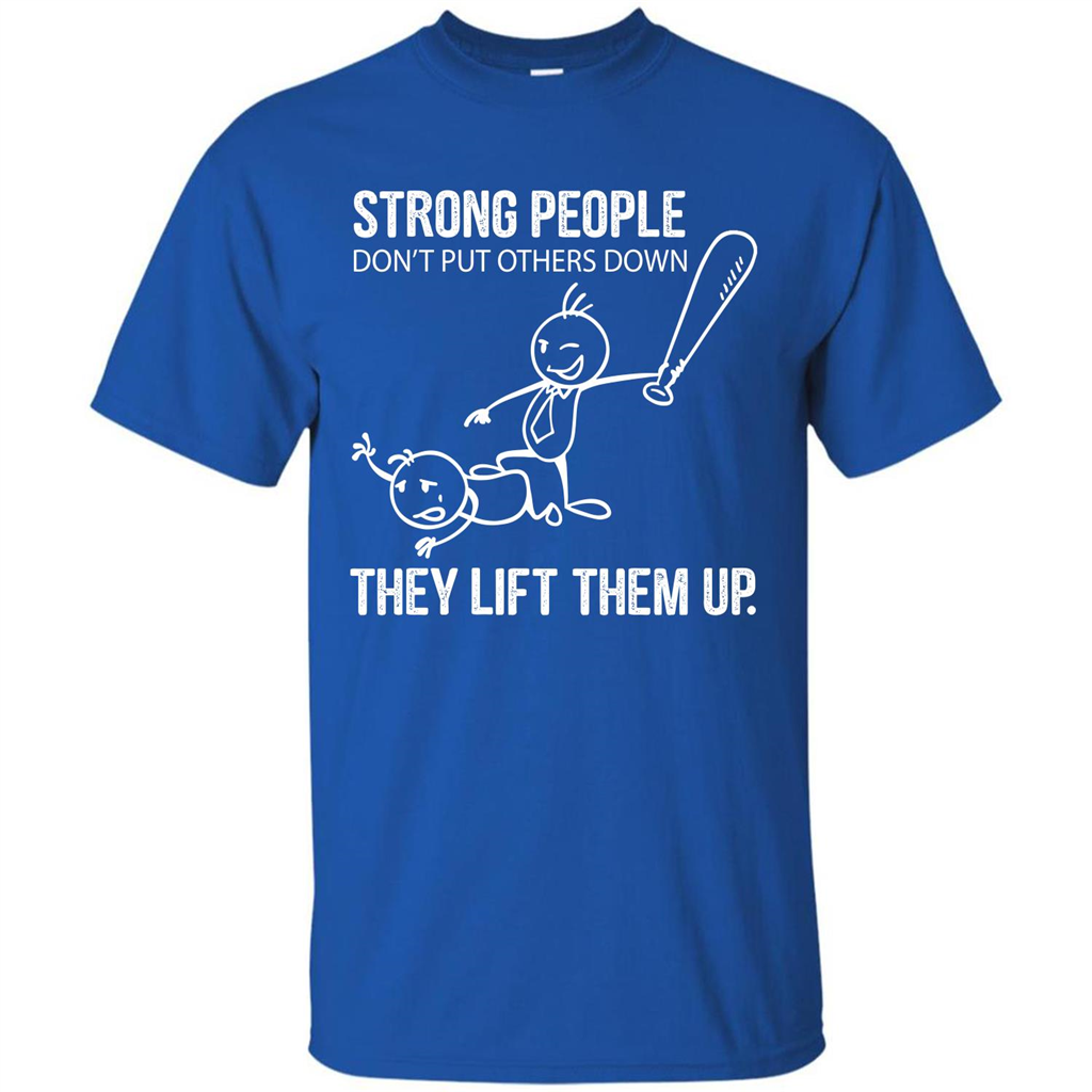 Strong People Don’t Put Others Down They Lift Them Up T-shirt Royal