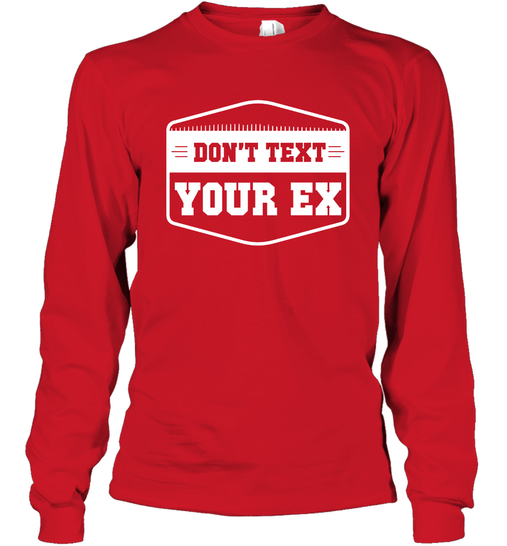 Don't Text Your Ex Best Quotes Shirt Long Sleeve T-Shirt Long Sleeve T-Shirt Red