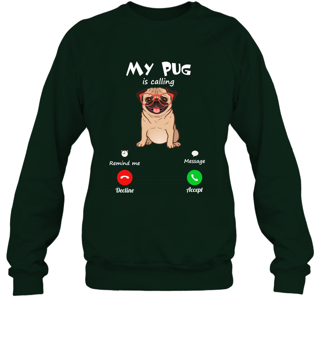 My Pug Is Calling Dog Shirt Sweatshirt Sweatshirt Forest