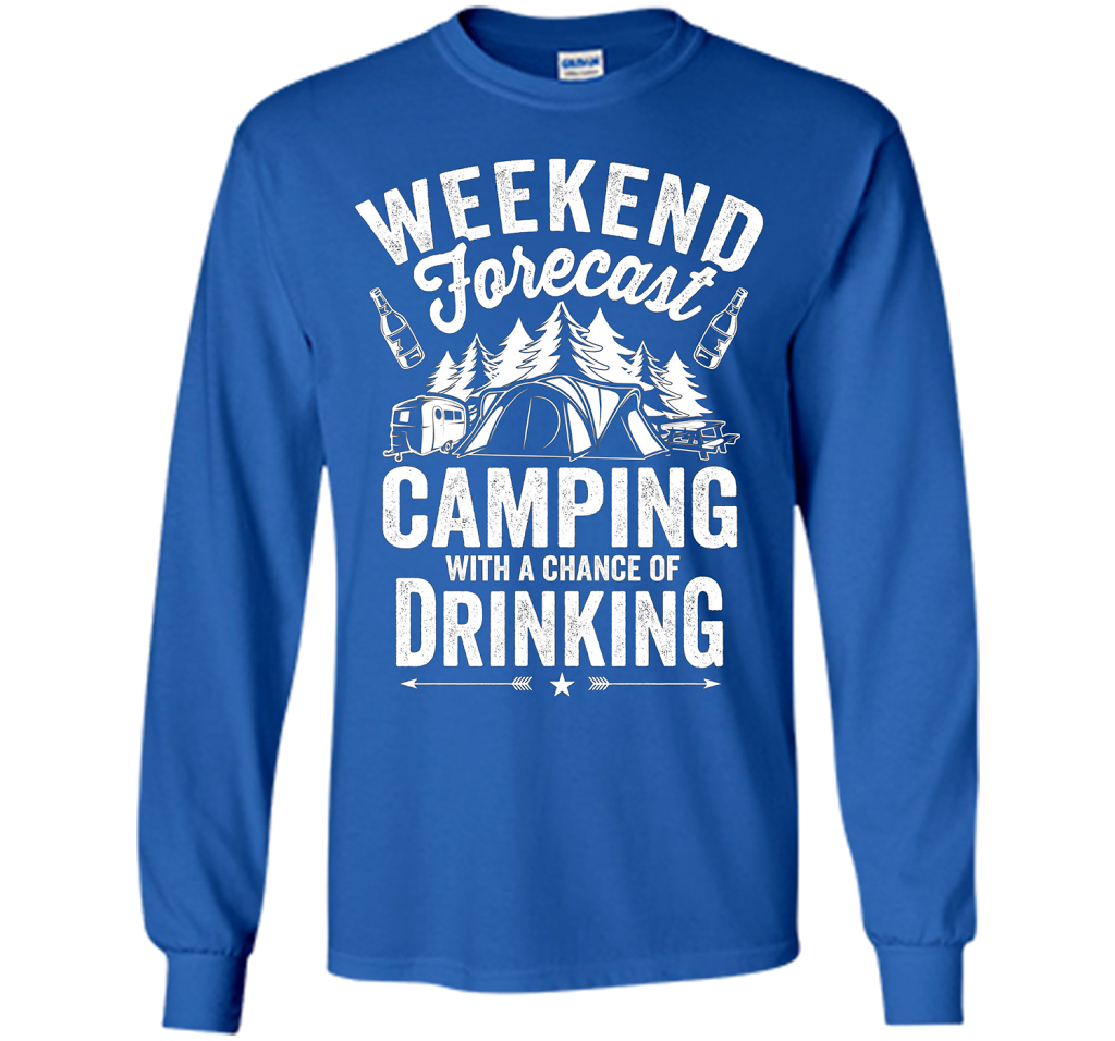 Weekend Forecast Camping With A Chance Of Drinking Shirt shirt Royal