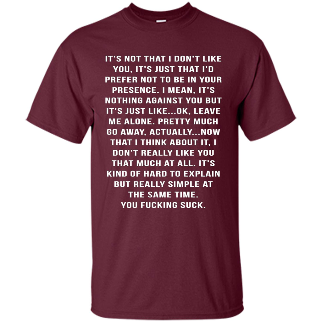 It's Not That I Don't Like You T-shirt Maroon
