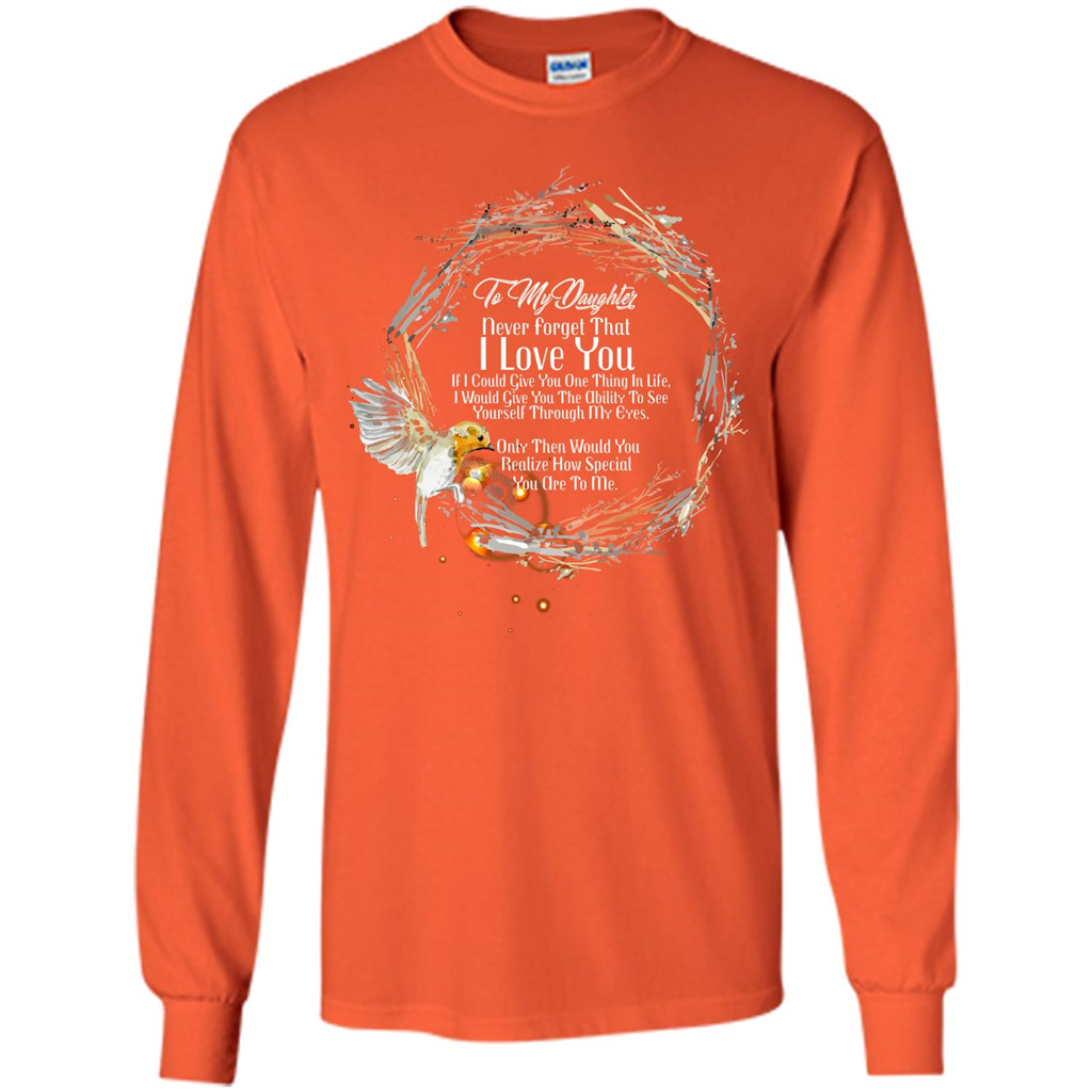 Daddy T-shirt To My Daughter Never Forget That I Love You Orange