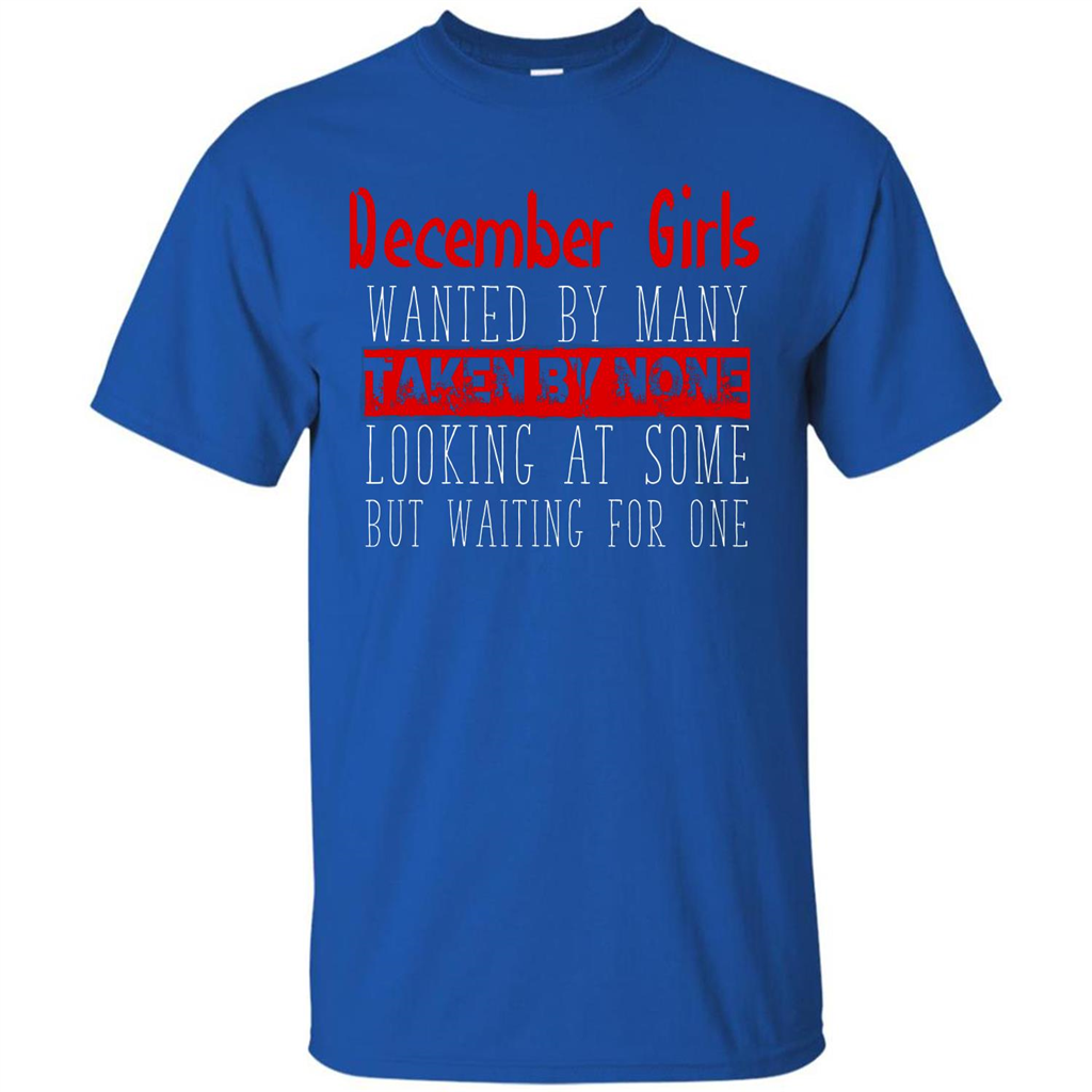 December Girls Wanted By Many Taken By None Looking At Some T-shirt