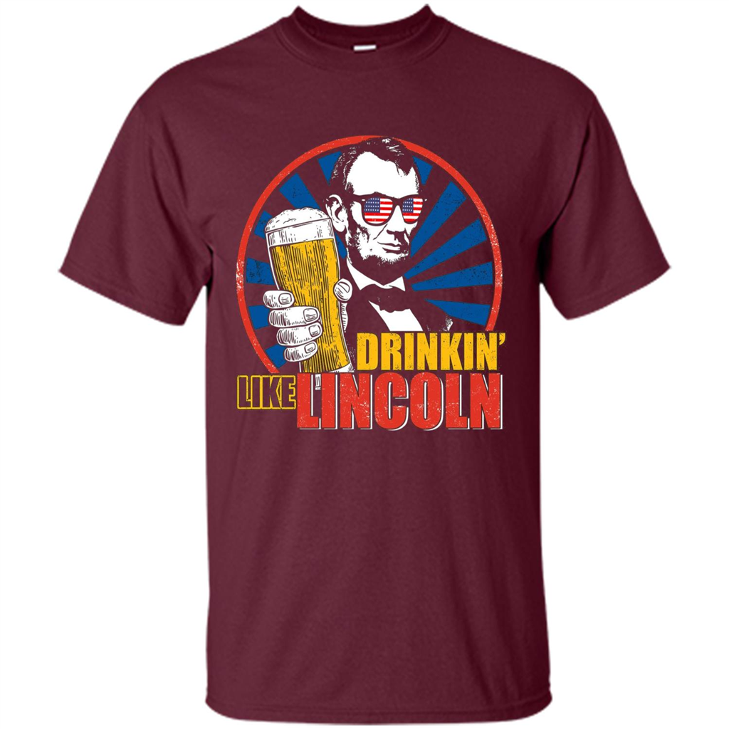 Independence Day T-shirt Drinking Like Abe Lincoln Maroon