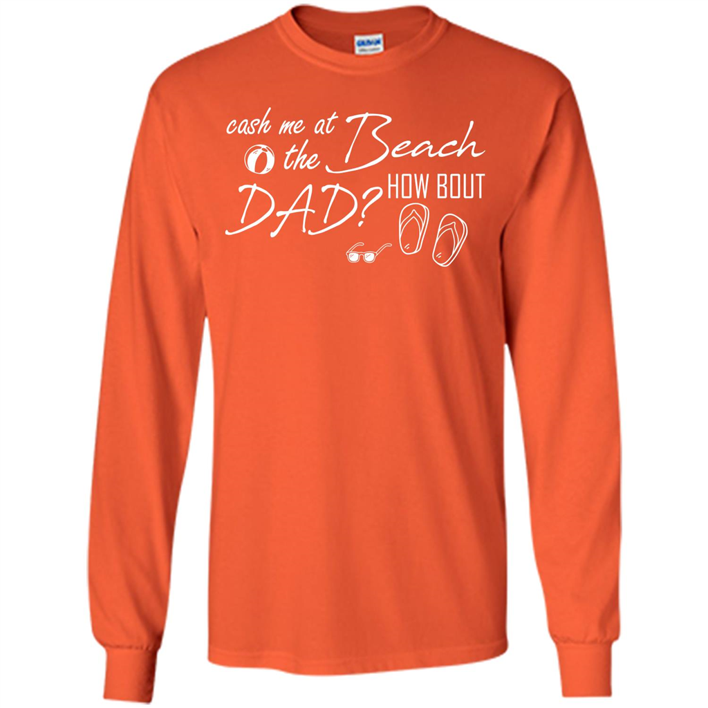 Fathers Day T-shirt Cash Me At The Beach How Bout Dad Orange