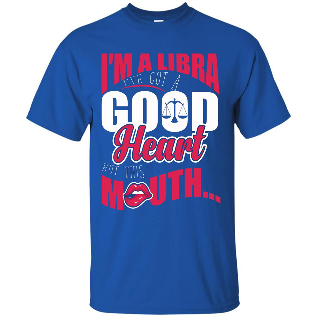 Libra T-shirt Im A Libra Ive Got A Good Heart But This Mouth