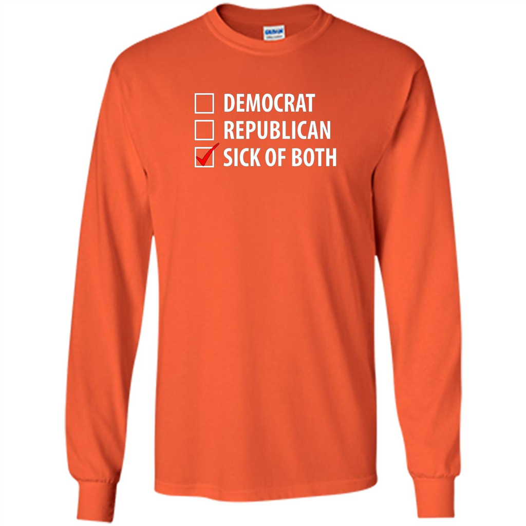 Sick of Both Democrat and Republican Parties Political T-shirt Orange