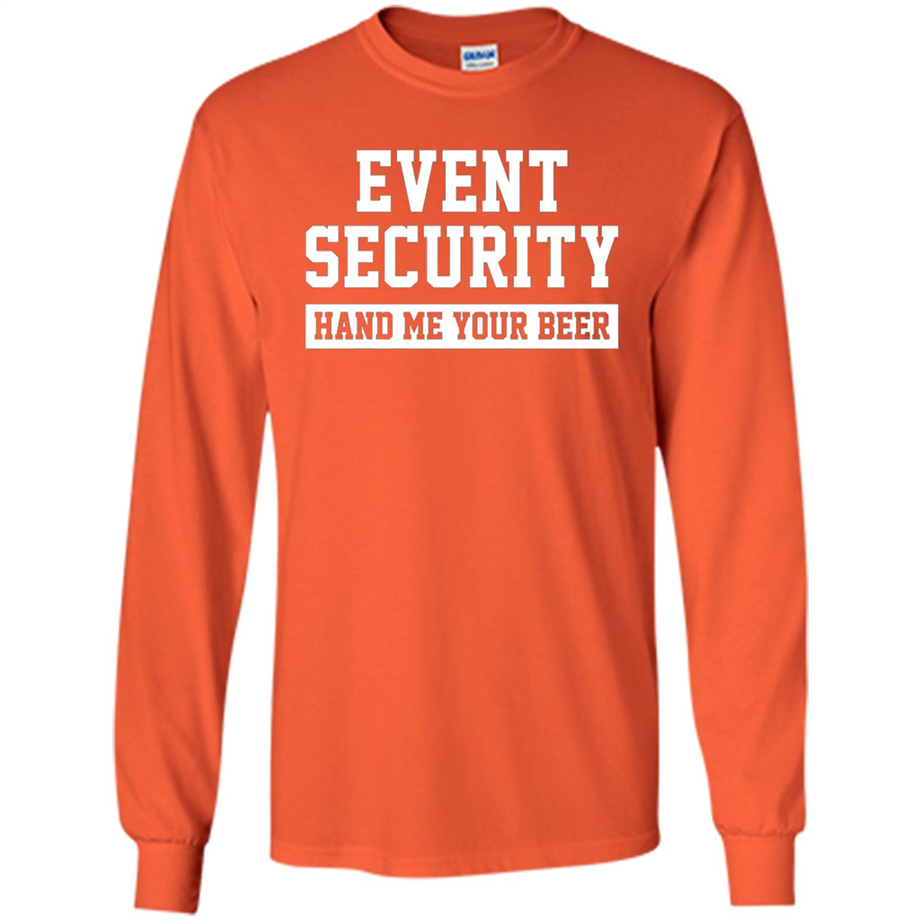 Funny Drink T-shirt Event Security Hand Me Your Beer Funny Drunk Drink Tee Orange