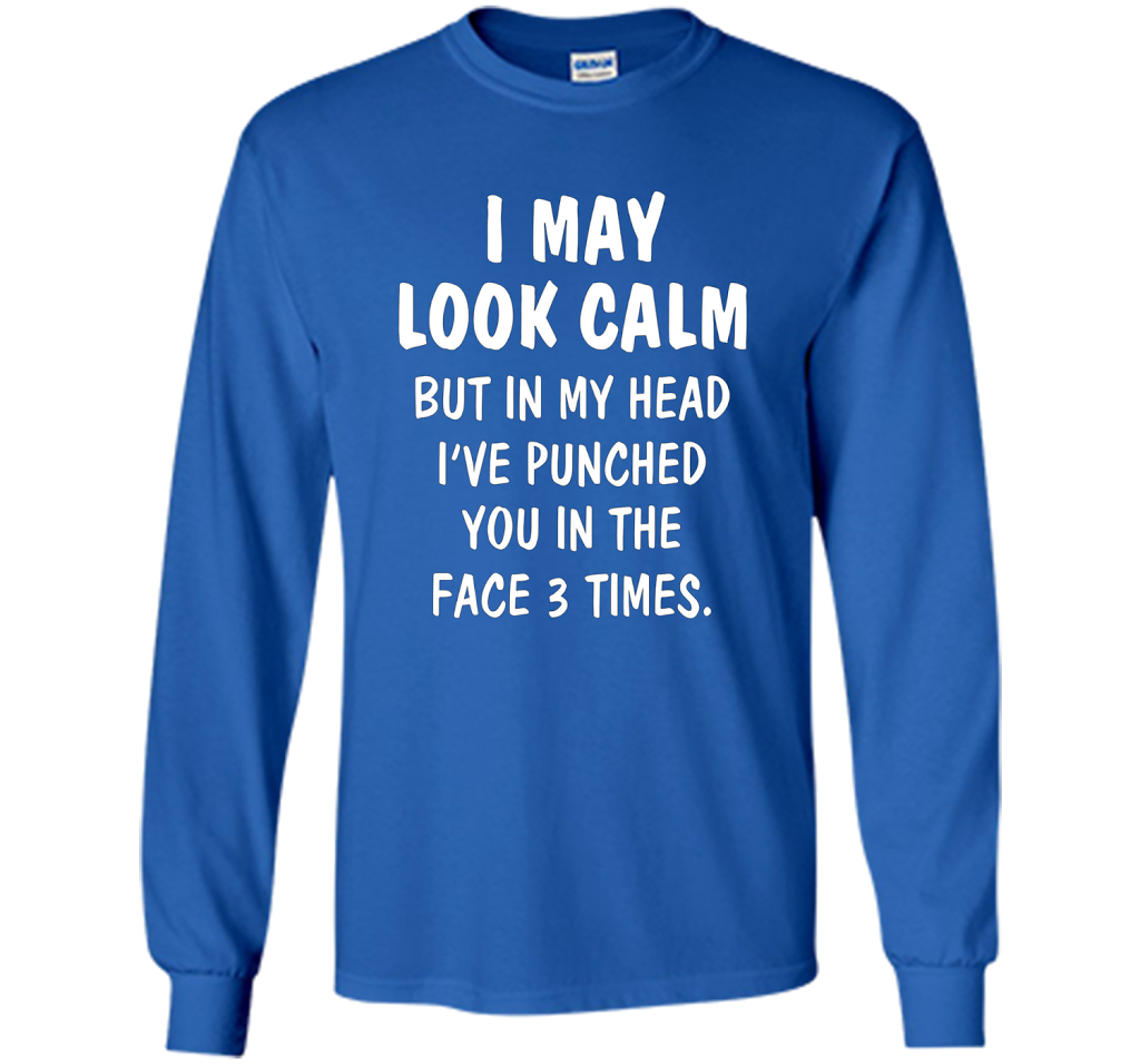 I may look calm but in my head I've punched you in the face cool shirt Royal