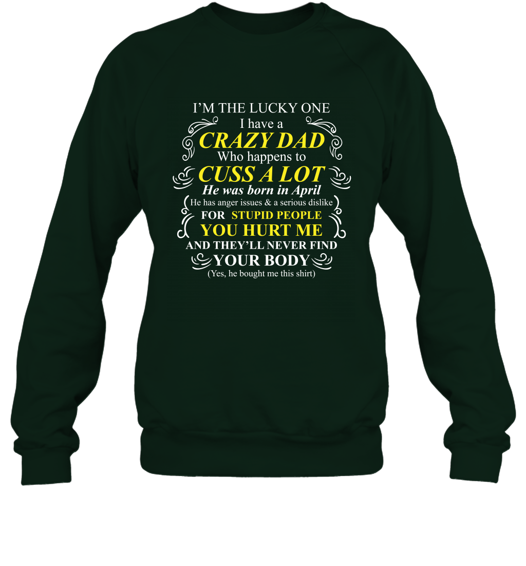 Im The Lucky One I Have A Crazy Dad Daddy Shirt Sweatshirt Sweatshirt Forest