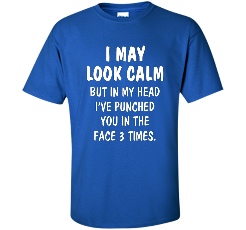 I may look calm but in my head I've punched you in the face T-shirt Royal