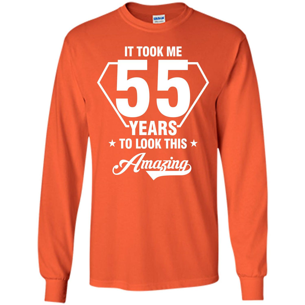 Birthday Gift T-shirt It Took Me 55 Years To Look This Amazing Orange