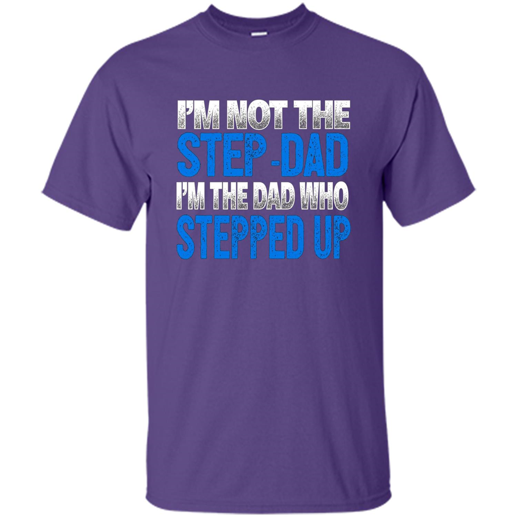 Mens I'm Not The Step-Dad, I'm The Dad Who Stepped Up T-Shirt Purple