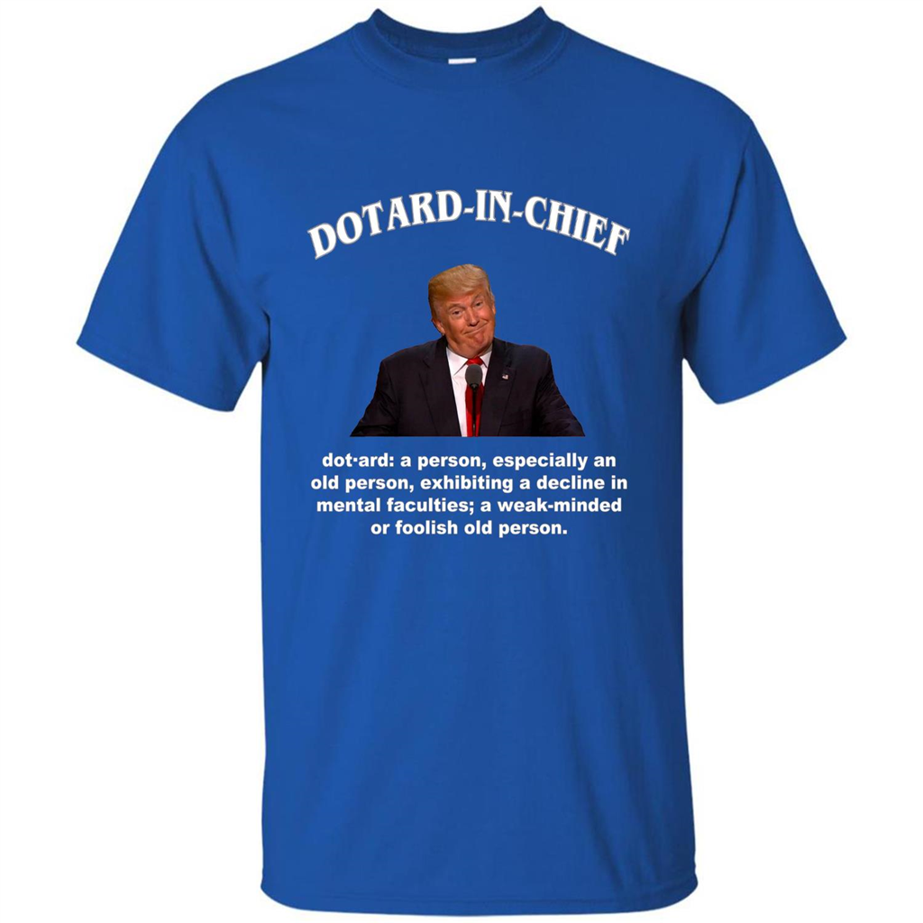 Funny American President T-shirt Dotard In Chief T-shirt Royal
